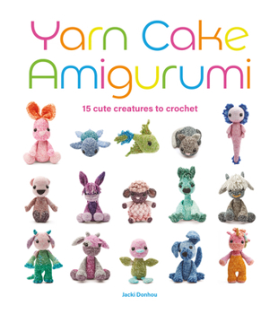 Paperback Yarn Cake Amigurumi: 15 Cute Creatures to Crochet Book