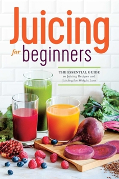 Paperback Juicing for Beginners: The Essential Guide to Juicing Recipes and Juicing for Weight Loss Book