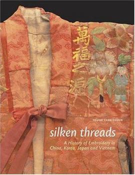 Hardcover Silken Threads: A History of Embroidery in China, Korea, Japan, and Vietnam Book