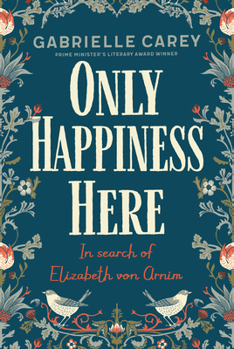 Paperback Only Happiness Here: In Search of Elizabeth Von Arnim Book