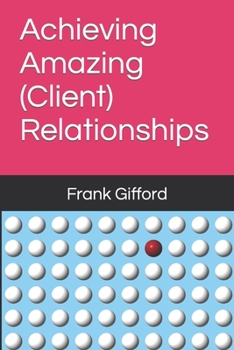 Paperback Achieving Amazing (Client) Relationships Book