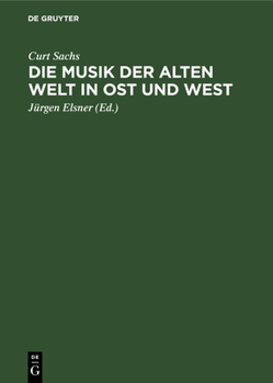 Hardcover Die Musik Der Alten Welt in Ost Und West: Aufstieg Und Entwicklung [German] Book