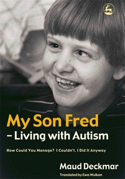 Paperback My Son Fred - Living with Autism: How Could You Manage? I Couldn't. I Did It Anyway Book