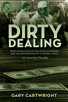 Paperback Dirty Dealing: Drug Smuggling on the Mexican Border and the Assassination of a Federal Judge: An American Parable Book