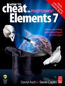 Paperback How to Cheat in Photoshop Elements 7: Creating Stunning Photomontage Images on a Budget [With CDROM] Book