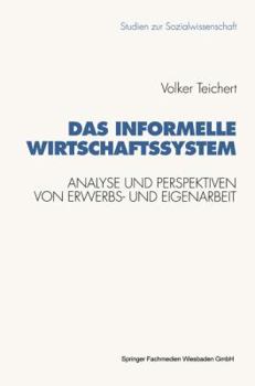 Paperback Das Informelle Wirtschaftssystem: Analyse Und Perspektiven Der Wechselseitigen Entwicklung Von Erwerbs- Und Eigenarbeit [German] Book