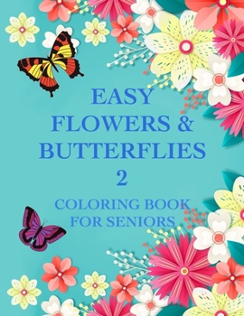 Paperback Easy Flowers & Butterflies 2: Coloring Book For Seniors And Adults With Dementia [Large Print] Book