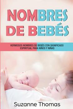 Paperback Nombres de Bebe: Hermosos Nombres de Bebe Con Significado Espiritual Para Ninos Y Ninas [Spanish] Book