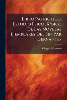 Paperback Libro Patriotico; Estudio Psicolã3gico De Las Novelas Ejemplares Del Sin Par Cervantes [Spanish] Book