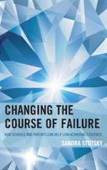 Hardcover Changing the Course of Failure: How Schools and Parents Can Help Low-Achieving Students Book