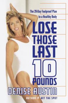 Hardcover Lose Those Last Ten Pounds: The 28-Day Fool-Proof Plan to a Healthy Body Book