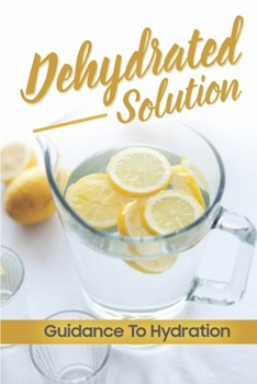 Paperback Dehydrated Solution: Guidance To Hydration: How To Maintain Body'S Water Book
