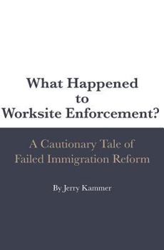 Paperback What Happened to Worksite Enforcement?: A Cautionary Tale of Failed Immigration Reform Book