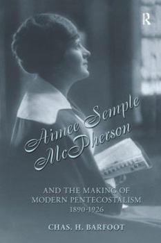 Paperback Aimee Semple McPherson and the Making of Modern Pentecostalism, 1890-1926 Book