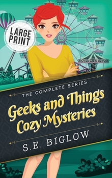 Geeks and Things Cozy Mysteries: The Complete Series Large Print