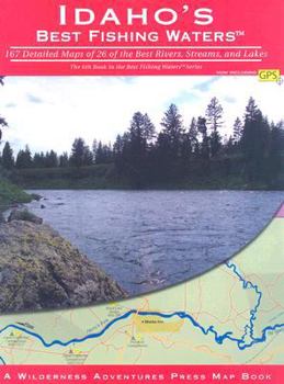 Paperback Idaho's Best Fishing Waters: 167 Detailed Maps of 26 of the Best Rivers and Streams Book