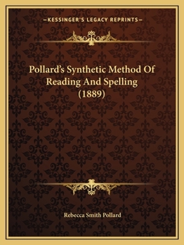 Pollard's Synthetic Method of Reading and Spelling: Designed to Accompany Synthetic Readers and Spellers