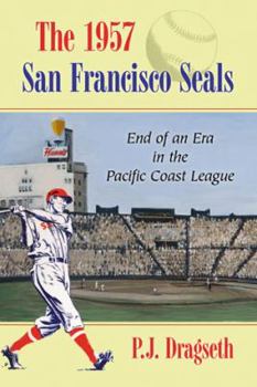 Paperback The 1957 San Francisco Seals: End of an Era in the Pacific Coast League Book