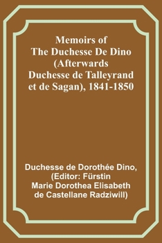 Paperback Memoirs of the Duchesse De Dino (Afterwards Duchesse de Talleyrand et de Sagan), 1841-1850 Book
