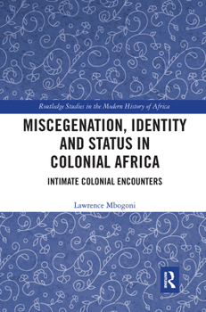 Paperback Miscegenation, Identity and Status in Colonial Africa: Intimate Colonial Encounters Book