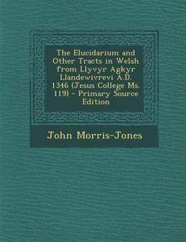 Paperback The Elucidarium and Other Tracts in Welsh from Llyvyr Agkyr Llandewivrevi A.D. 1346 (Jesus College Ms. 119) - Primary Source Edition [Welsh] Book