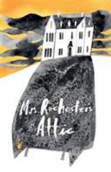 Mrs Rochester's Attic: Tales of Madness, Strange Love and Deep, Dark Secrets.