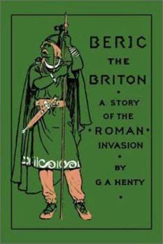Beric the Briton: A Story of the Roman Invasion