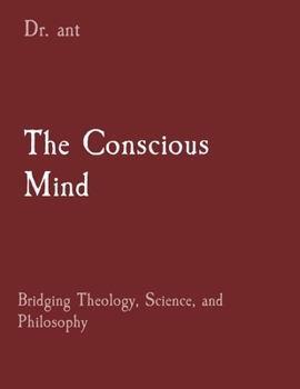 Paperback The Conscious Mind: Bridging Theology, Science, and Philosophy Book