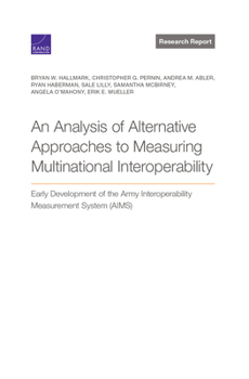 Paperback Analysis of Alternative Approaches to Measuring Multinational Interoperability: Early Development of the Army Interoperability Measurement System (Aim Book