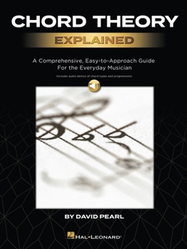 Misc. Chord Theory Explained: A Comprehensive, Easy-To-Approach Guide for the Everyday Musician with Audio Demos of Chord Types and Progressions by David Pe Book