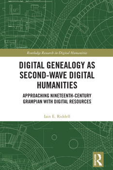 Hardcover Digital Genealogy as Second-Wave Digital Humanities: Approaching Nineteenth-Century Grampian with Digital Resources Book