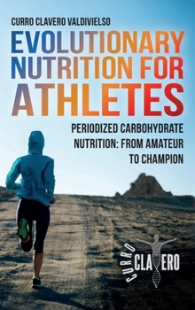Evolutionary Nutrition for Athletes: Periodized Carbohydrate Nutrition: From Amateur to Champion