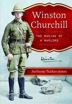 Winston Churchill : The Making of a Warlord