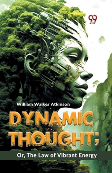 Paperback Dynamic Thought; Or, The Law Of Vibrant Energy Book