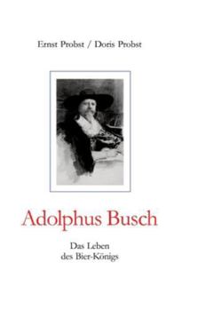 Hardcover Adolphus Busch: Das Leben des Bier-Königs [German] Book