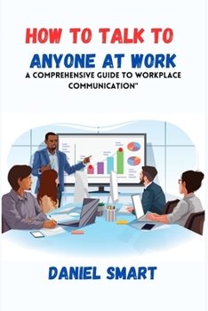 Paperback How to Talk to Anyone at Work: A Comprehensive Guide to Workplace Communication Book
