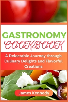 Paperback Gastronomy Cookbook: A Delectable Journey through Culinary Delights and Flavorful Creations Book