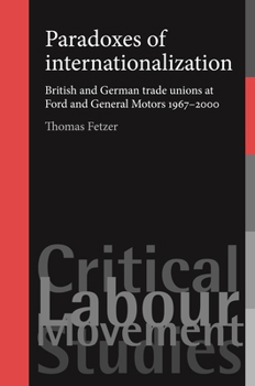 Hardcover Paradoxes of Internationalization CB: British and German Trade Unions at Ford and General Motors 19672000 Book