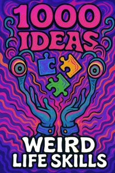 Paperback 1000 Ideas: Weird Life Skills: Unusual Tricks for Unpredictable Situations Book