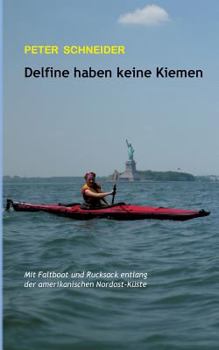 Paperback Delfine haben keine Kiemen: Mit Faltboot und Rucksack entlang der amerikanischen Nordost-Küste [German] Book