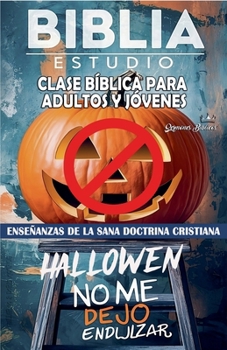 Clase Bíblica para Jóvenes y Adultos: Hallowen, No me Dejo Endulzar (Spanish Edition)