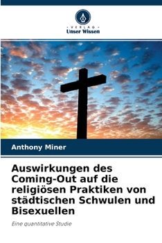 Paperback Auswirkungen des Coming-Out auf die religiösen Praktiken von städtischen Schwulen und Bisexuellen [German] Book