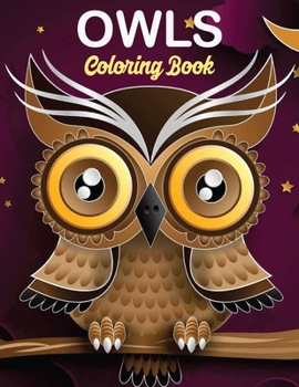 Paperback Owls Coloring Book: owl coloring book for kids, Stress Relieving and Relaxing Designs, An Adult Coloring Book Full of Fun Owl Designs Book