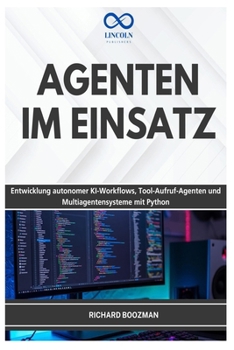 AGENTEN IM EINSATZ: Entwicklung autonomer KI-Workflows, Tool-AufrufAgenten und Multiagentensysteme mit Python (German Edition)