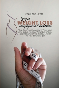 Paperback Rapid Weight Loss using Hypnosis & Meditation: Real Body Transformation is Achievable with Guided Powerful Hypnosis and Daily Meditations. Book