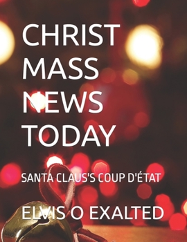 Paperback Christ Mass News Today: Santa Claus's Coup d'État Book