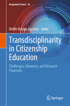 Transdisciplinarity in Citizenship Education: Challenges, Advances, and Research Proposals (Integrated Science, 26)