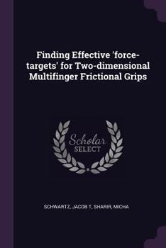 Paperback Finding Effective 'force-targets' for Two-dimensional Multifinger Frictional Grips Book