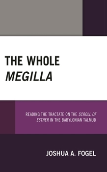 Paperback The Whole Megilla: Reading the Tractate on the Scroll of Esther in the Babylonian Talmud Book