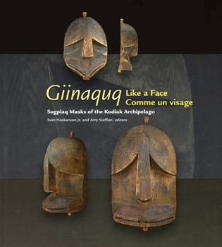 Giinaquq--Like a Face: Suqpiaq Masks of the Kodiak Archipelago